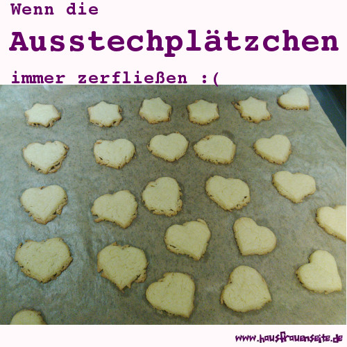 Wenn die Ausstechpltzchen immer zerflieen