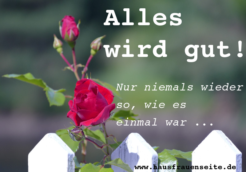 Alles wird gut! Nur niemals wieder so, wie es einmal war ...