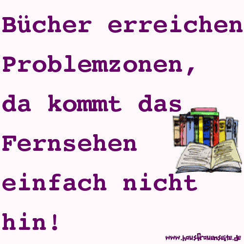 Bcher erreichen Problemzonen, da kommt das Fernsehen einfach nicht hin!