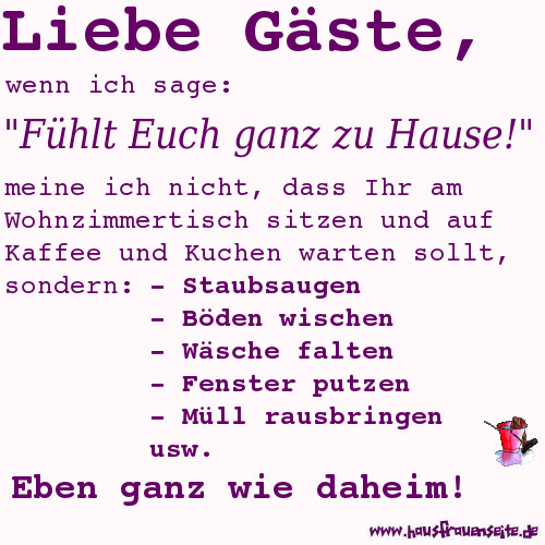 Liebe Gste, wenn ich sage - fhlt Euch ganz zu Hause, meine ich nicht, dass ihr am Wohnzimmertisch auf Kaffee und Kuchen warten sollt.