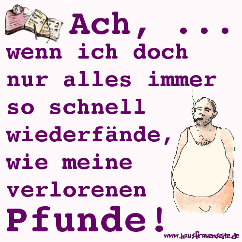 Ach, wenn ich doch nur alles immer so schnell wiederfnde, wie meine verlorenen Pfunde!