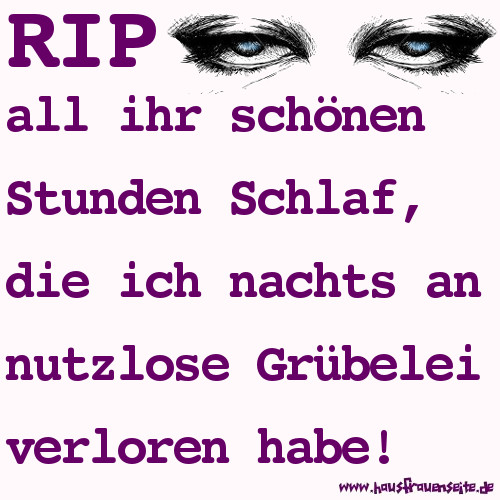 RIP all ihr schnen Stunden Schlaf, die ich nachts an nutzlose Grbelei verloren habe!