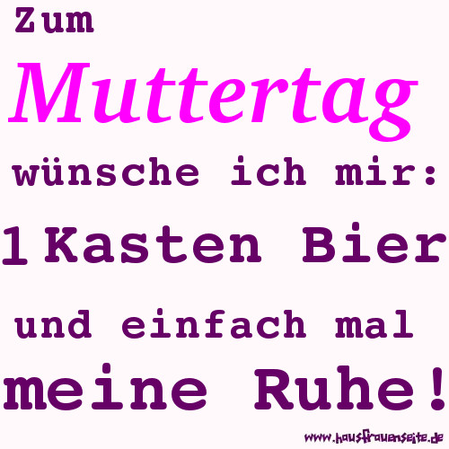 Zum Muttertag wnsche ich mir 1 Kasten Bier und einfach mal meine Ruhe!