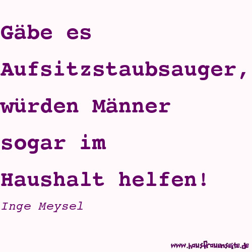 Gbe es Aufsitzstaubsauger, wrden Mnner sogar im Haushalt helfen! Inge Meysel